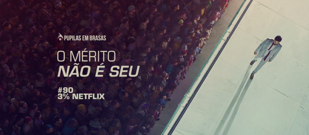 Pupilas em Brasas 90 3 Netflix O Mérito Não é Seu