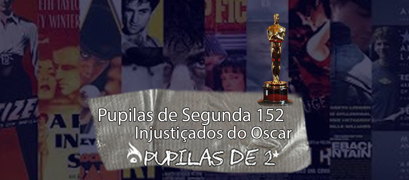 Pupilas de Segunda 152 Injustiçados do Oscar