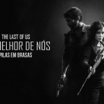 TBT 34# The Last of Us – O melhor de nós