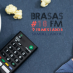 Brasas FM #18 – Filmes Lado B / Samuel Santos Lado A