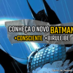 Pupilas de Segunda 185 – Conheça o novo Batman: +Consciente +Biruleibe