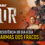 Pupilas em Brasas 238 – Andor: Resistência do Dia a Dia, As Armas dos Fracos