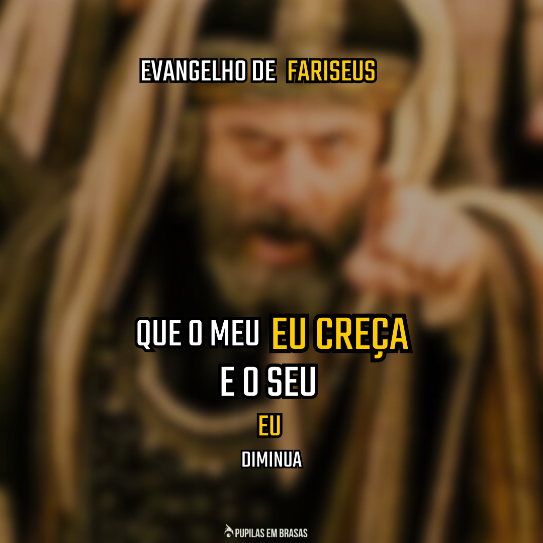 Pupilas em Brasas 243 – Evangelho de Fariseus